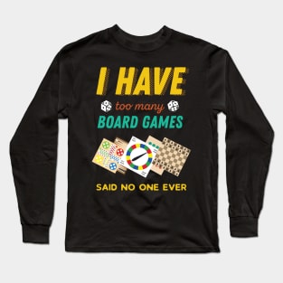 I Have Too Many Board Games Funny Long Sleeve T-Shirt